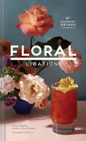 Floral Libations: 41 Fragrant Drinks   Ingredients